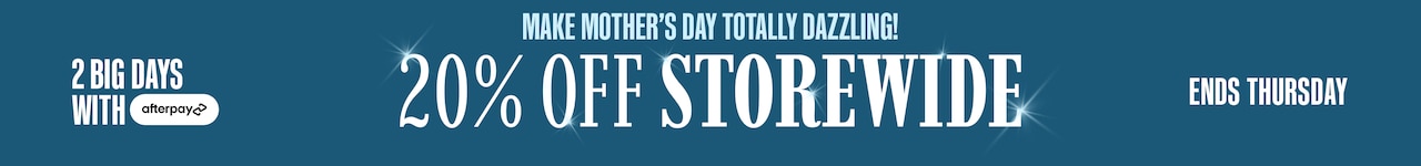 MAKE MOTHER'S DAY TOTALLY DAZZLING! 20% OFF STOREWIDE
