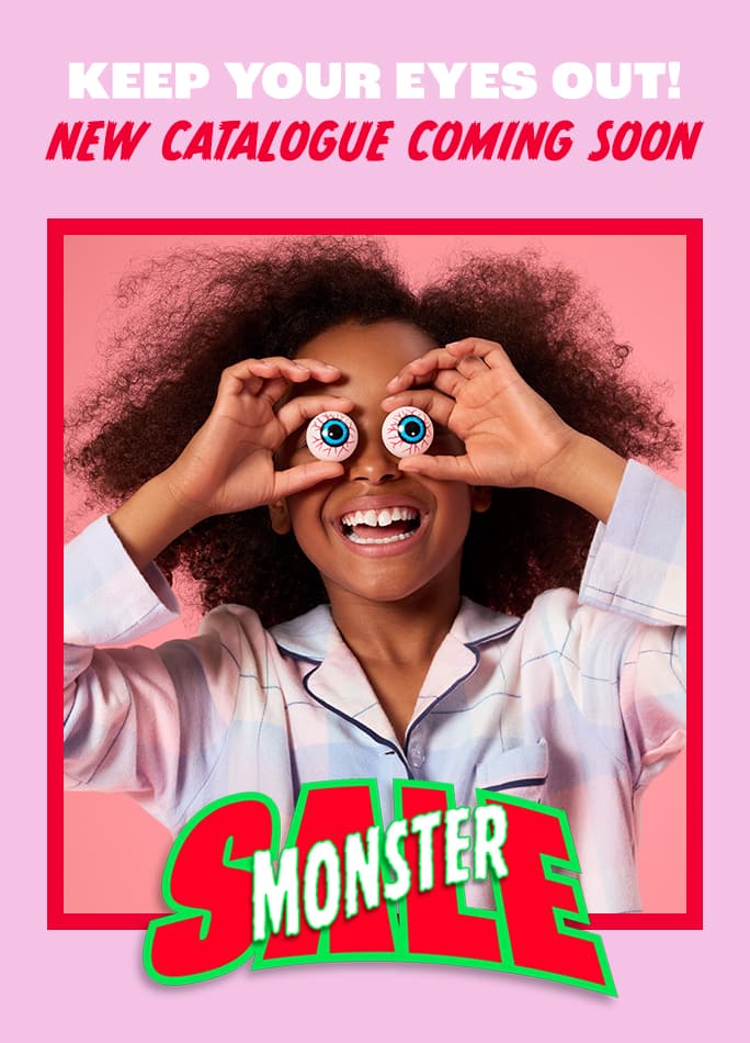 KEEP YOUR EYES OUT! NEW CATALOGUE COMING SOON SALE MONSTER